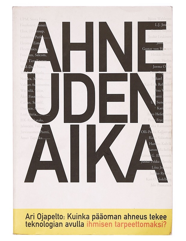 Ahneuden aika : kuinka pääoman ahneus tekee teknologian avulla ihmisen tarpeettomaksi? - Ari Ojapelto - Tietokirjat ja oppaat - 10105297660 - 0