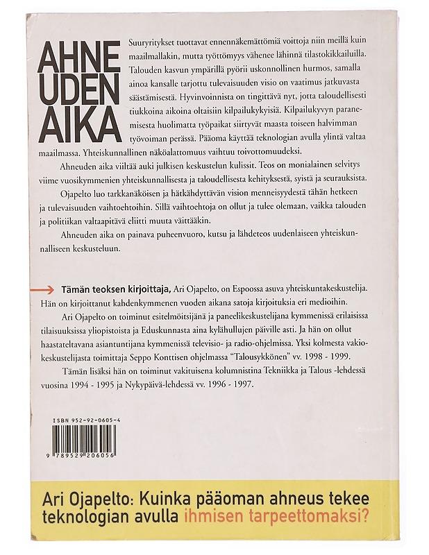 Ahneuden aika : kuinka pääoman ahneus tekee teknologian avulla ihmisen tarpeettomaksi? - Ari Ojapelto - Tietokirjat ja oppaat - 10105297660 - 1