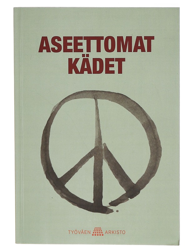 Aseettomat kädet : muistoja aseistakieltäytymisestä - Pete Pesonen - Elämäkerrat ja muistelmat - 10105297757 - 0