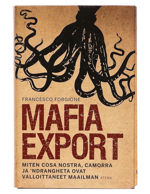 Mafia export : miten Cosa Nostra, Camorra ja 'Ndrangheta ovat valloittaneet maailman - Francesco Forgione - Tietokirjat ja oppaat - 10105297763 - 0