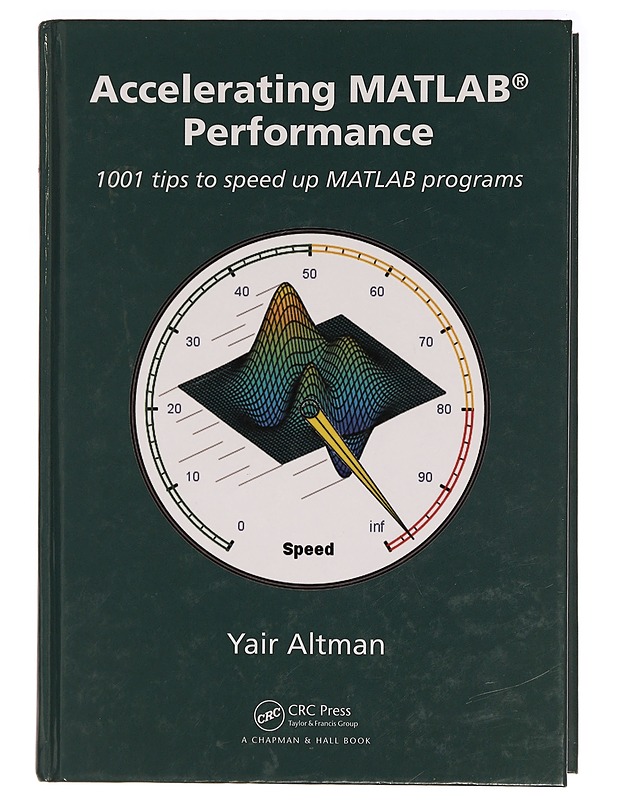 Accelerating MATLAB Performance: 1001 tips to speed up MATLAB programs - Yair Altman - Tietokirjat ja oppaat - 10105297765 - 0