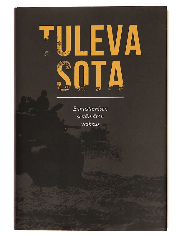 Tuleva sota 1-3; Ennustamisen sietämätön vaikeus, Nykyhetki ennakointien valossa, Tulevaisuuden sodan tulevaisuus - Jouko, Petteri - Tietokirjat ja oppaat - 10105297784 - 0
