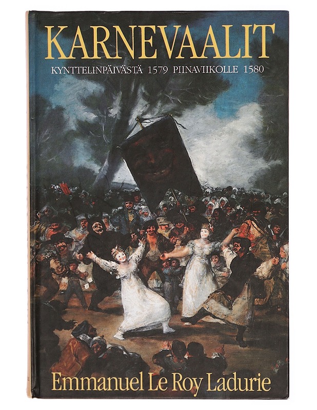 Karnevaalit : kynttelinpäivästä piinaviikolle, 1579-1580 - Emmanuel Le Roy Ladurie - Historiakirjat - 10105297787 - 0