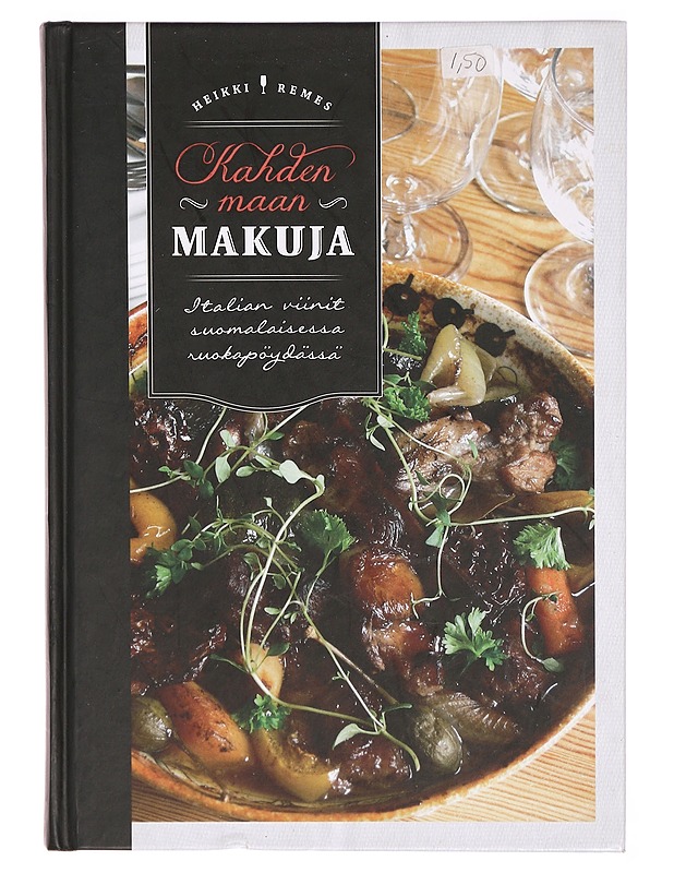 Kahden maan makuja : Italian viinit suomalaisessa ruokapöydässä - Heikki Remes - Ruokakirjat - 10105297791 - 0
