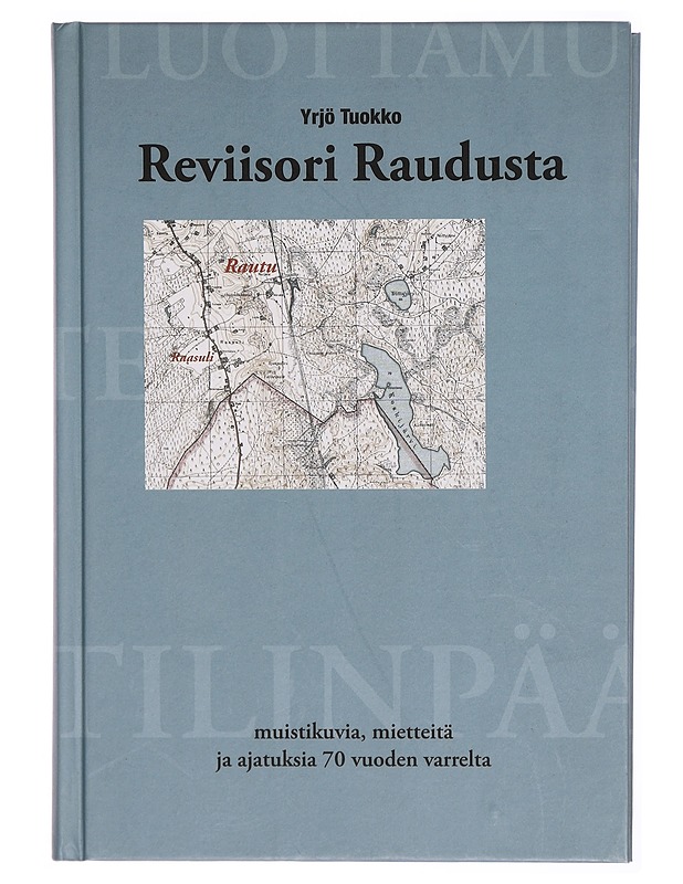 Reviisori Raudusta : muistikuvia, mietteitä ja ajatuksia 70 vuoden varrelta - Yrjö Tuokko - Elämäkerrat ja muistelmat - 10105297800 - 0