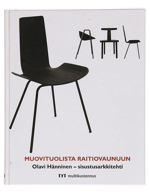 Muovituolista raitiovaunuun : Olavi Hänninen - sisustusarkkitehti 1920-1992 - Turkka, Marja - Taide- ja kulttuurikirjat - 10105297824 - 0