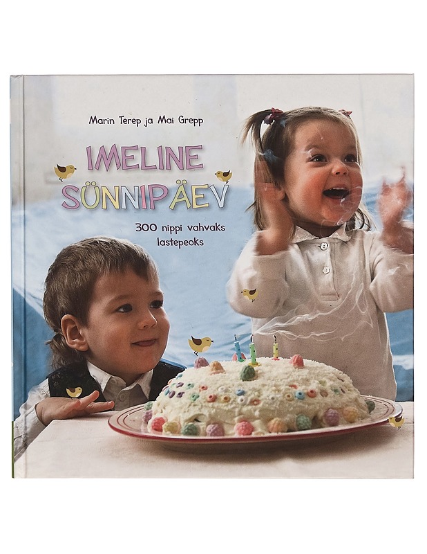 Imeline sünnipäev 300 nippi vahvaks lastepeoks - Mai Grepp - Tietokirjat - 10105297865 - 0