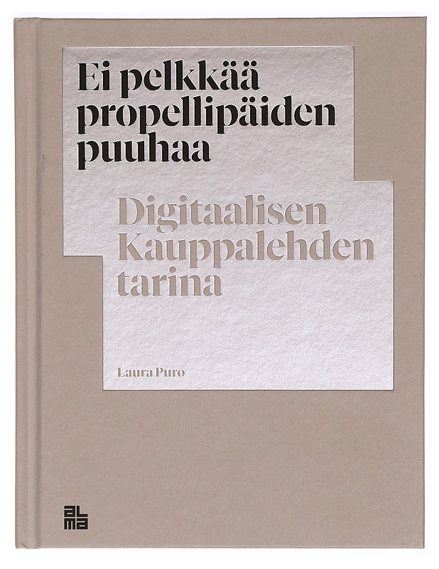 Ei pelkkää propellipäiden puuhaa : digitaalisen Kauppalehden tarina - Laura Puro - Tietokirjat - 10105298002 - 0
