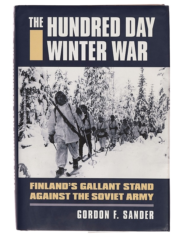 The Hundred Day Winter War : Finland's gallant stand against the Soviet Army - Gordon F. Sander - Tietokirjat ja oppaat - 10105298025 - 0