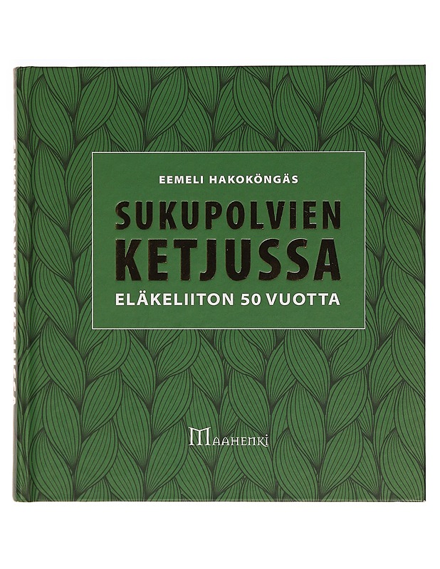 Sukupolvien ketjussa : Eläkeliiton 50 vuotta - Eemeli Hakoköngäs - Tietokirjat ja oppaat - 10105298540 - 0