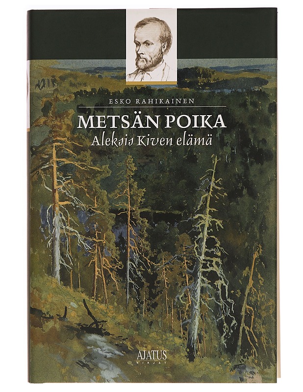 Metsän Poika. Aleksis Kiven elämä - Esko Rahikainen - Elämäkerrat ja muistelmat - 10105298630 - 0