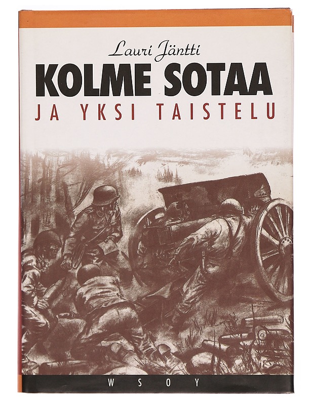 Kolme sotaa ja yksi taistelu : muistelmia - Lauri Jäntti - Elämäkerrat ja muistelmat - 10105298801 - 0