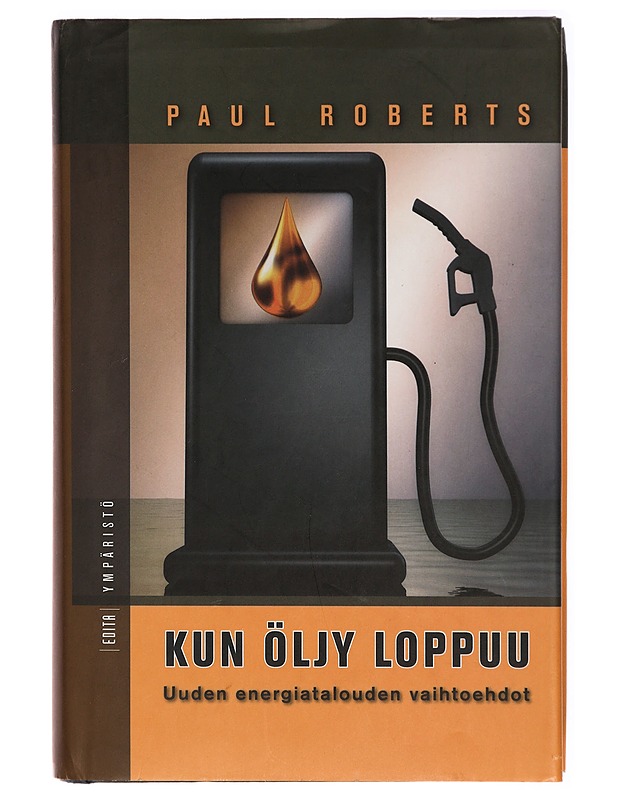 Kun öljy loppuu : uuden energiatalouden vaihtoehdot - Paul Roberts - Tietokirjat ja oppaat - 10105299130 - 0