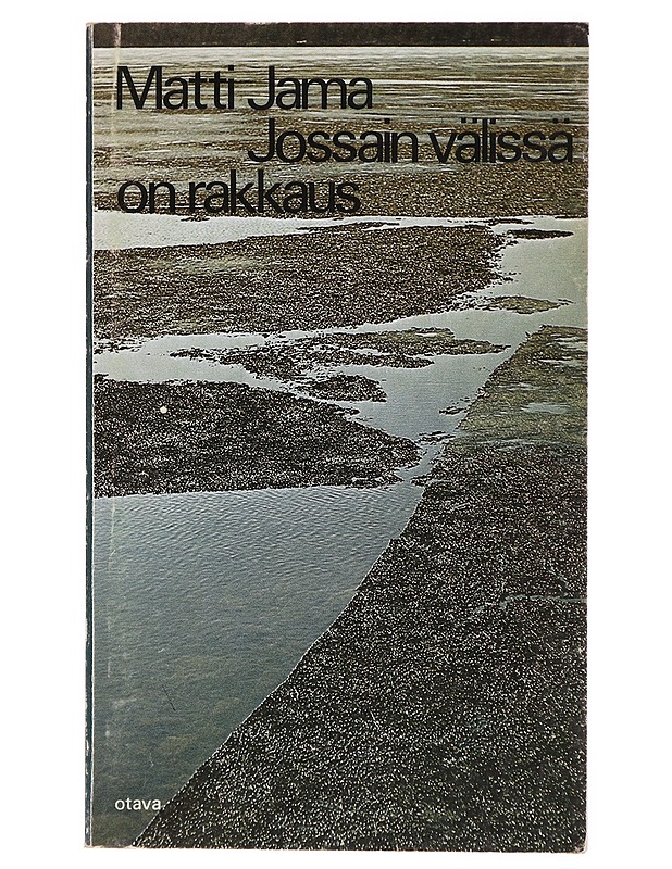 Jossain välissä on rakkaus : Proosaksi kääntyvää runoa ja päinvastoin - Matti Jama - Runot ja näytelmät - 10105299316 - 0