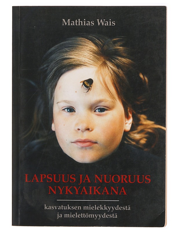 Lapsuus ja nuoruus nykyaikana : kasvatuksen mielekkyydestä ja mielettömyydestä - Wais, Mathias - Tietokirjat ja oppaat - 10105299367 - 0