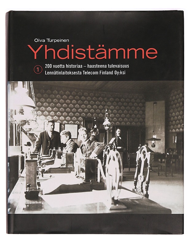 Yhdistämme : 200 vuotta historiaa - haasteena tulevaisuus : lennätinlaitoksesta Telecom Finland oy:ksi. Osa 2 - Turpeinen, Oiva - Tietokirjat ja oppaat - 10105299792 - 0