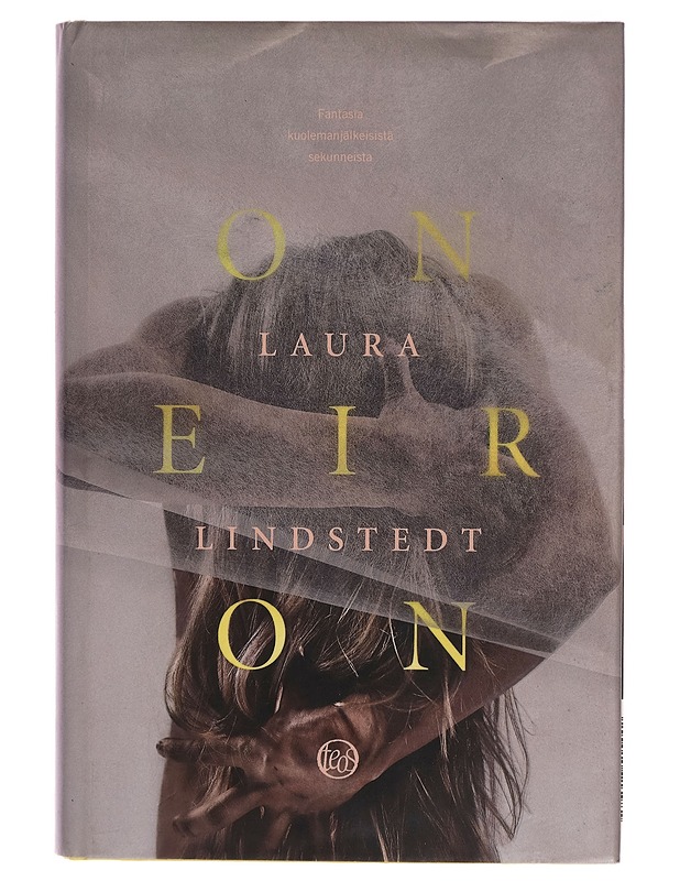 Oneiron : fantasia kuolemanjälkeisistä sekunneista - Laura Lindstedt - Romaanit ja novellit - 10105299902 - 0