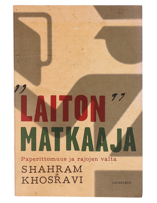 "Laiton" matkaaja : paperittomuus ja rajojen valta - Shahram Khosravi - Tietokirjat ja oppaat - 10105300218 - 0