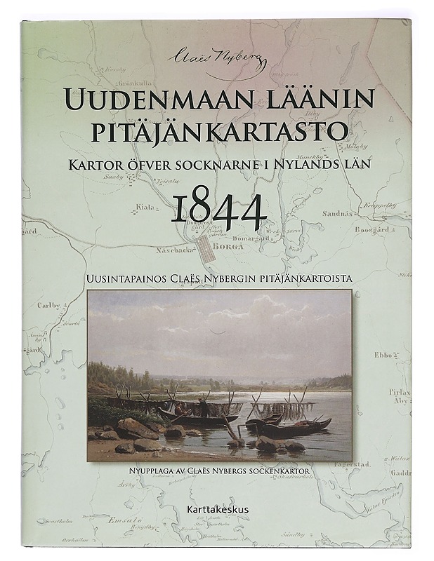 Uudenmaan läänin pitäjänkartasto 1844 / uusintapainos Claës Nybergin pitäjänkartoista : nyupplaga av Claës Nybergs sockenkartor = Kartor öfver socknarne i Nylands län 1844 - Nyberg - Tietokirjat ja oppaat - 10105300237 - 0