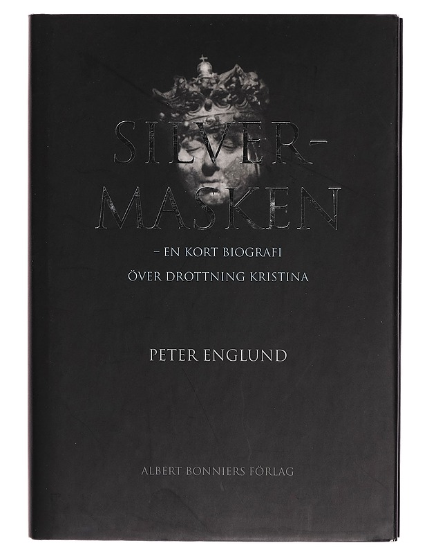 Silvermasken : en kort biografi över drottning Kristina - Peter Englund - Tietokirjat ja oppaat - 10105300512 - 0
