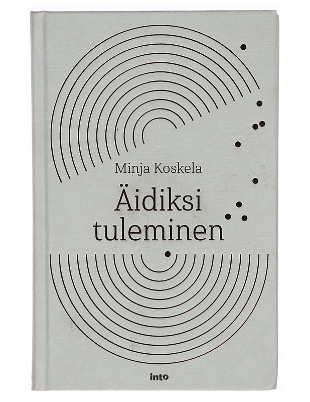 Äidiksi tuleminen - Minja Koskela - Elämäkerrat ja muistelmat - 10105300634 - 0