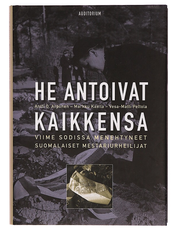 He antoivat kaikkensa : viime sodissa menehtyneet suomalaiset mestariurheilijat - Antti O. Arponen - Historiakirjat - 10105301357 - 0