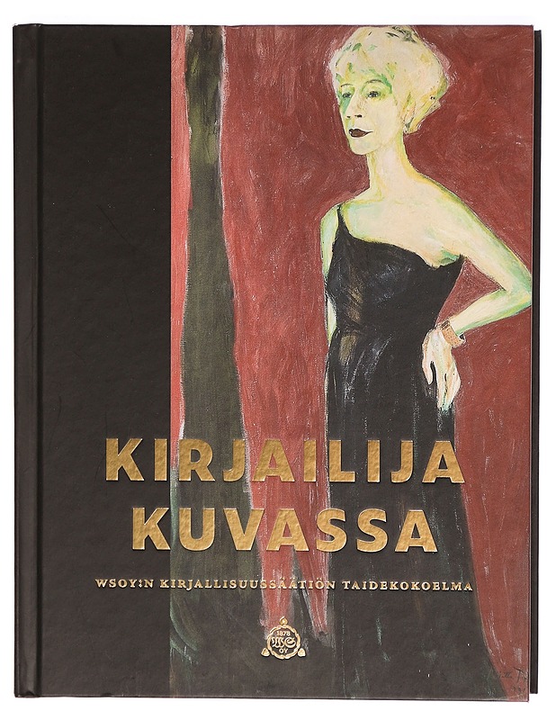 Kirjailija kuvassa : WSOY:n kirjallisuussäätiön taidekokoelma - Werner Söderström Osakeyhtiön kirjallisuussäätiön taidekokoelma - Historiakirjat - 10105301451 - 0