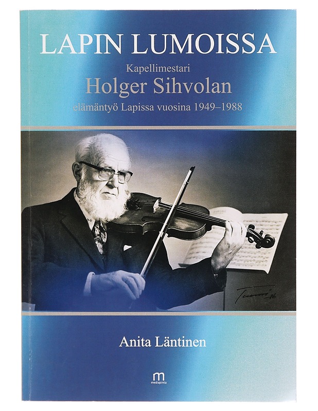 Lapin lumoissa : kapellimestari Holger Sihvolan elämäntyö Lapissa 1949-1988 - Anita Läntinen - Elämäkerrat ja muistelmat - 10105301480 - 0