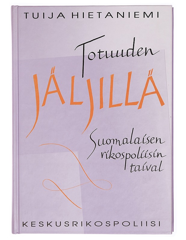 Totuuden jäljillä : suomalaisen rikospoliisin taival - Hietaniemi, Tuija - Historiakirjat - 10105301846 - 0