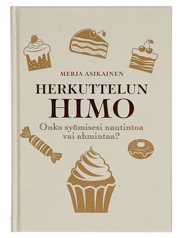 Herkuttelun himo : onko syömisesi nautintoa vai ahmintaa? - Asikainen, Merja - Tietokirjat ja oppaat - 10105301954 - 0