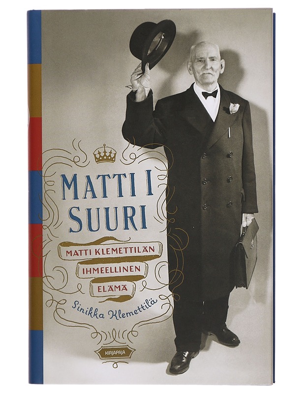 Matti I Suuri : Matti Klemettilän ihmeellinen elämä - Sinikka Klemettilä - Elämäkerrat ja muistelmat - 10105301980 - 0