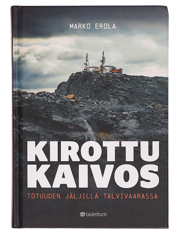 Kirottu kaivos : totuuden jäljillä Talvivaarassa - Marko Erola - Jännitys ja dekkarit - 10105302147 - 0