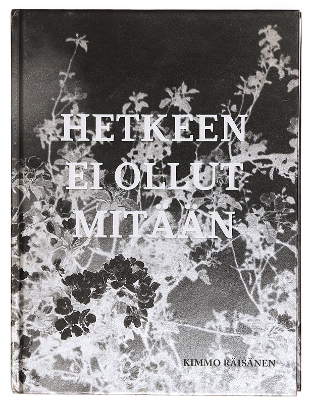 Hetkeen ei ollut mitään - Kimmo Räisänen - Taide- ja kulttuurikirjat - 10105302362 - 0