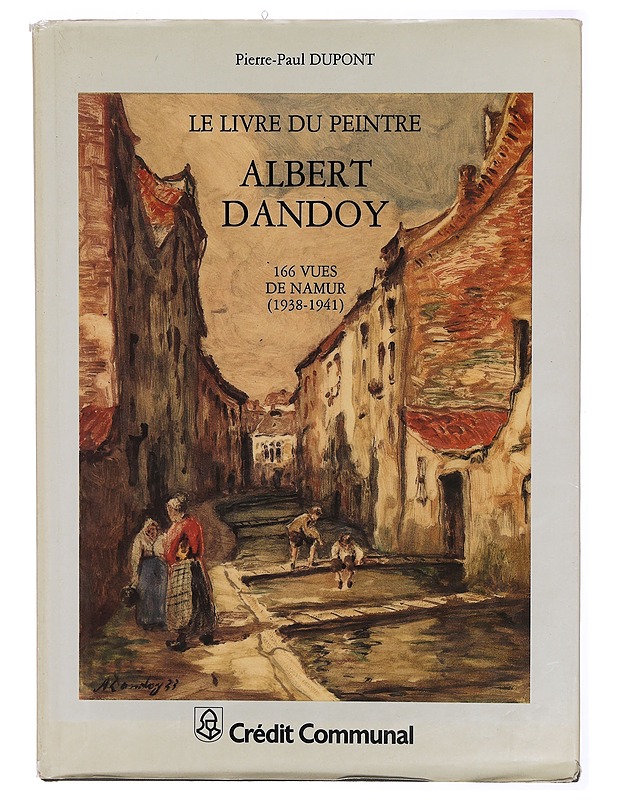 Le livre du peintre Albert Dandoy : 166 vues de Namur (1938-1941) - Pierre-Paul Dupont - Taide- ja kulttuurikirjat - 10105302507 - 0