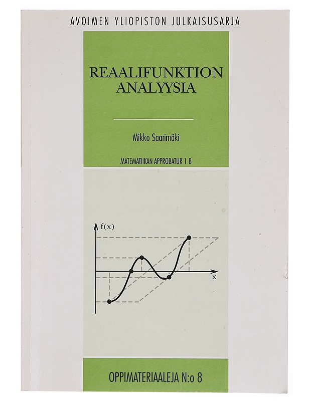 Reaalifunktion analyysia matematiikan approbatur 1 B -kurssille - Mikko Saarimäki - Tietokirjat ja oppaat - 10105302551 - 0