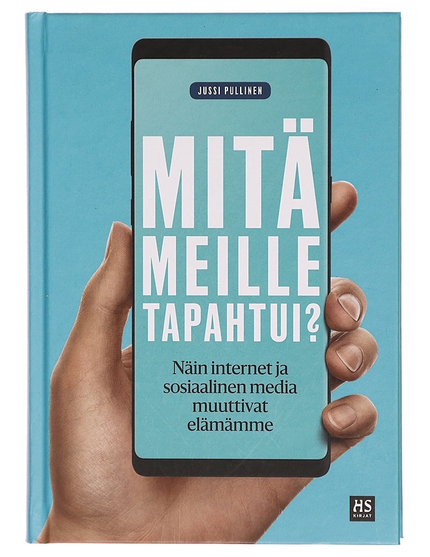 Mitä meille tapahtui? : näin internet ja sosiaalinen media muuttivat elämämme - Jussi Pullinen - Tietokirjat ja oppaat - 10105303167 - 0
