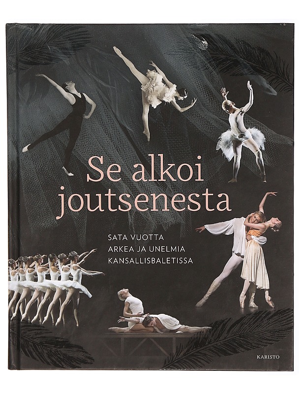 Se alkoi joutsenesta : sata vuotta arkea ja unelmia Kansallisbaletissa - Laakkonen, Johanna - Musiikki- ja elokuvakirjat - 10105303224 - 0