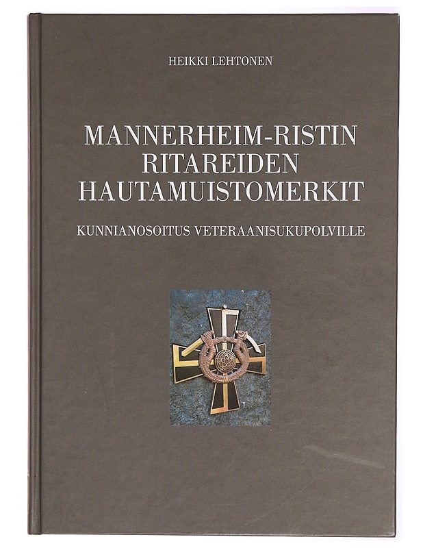 Mannerheim-ristin ritareiden hautamuistomerkit : kunnianosoitus veteraanisukupolville - Heikki Lehtonen - Historiakirjat - 10105303292 - 0
