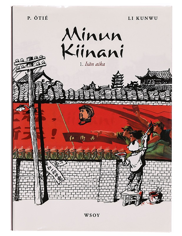 Minun Kiinani. 1, Isän aika - Li, Kunwu - Elämäkerrat ja muistelmat - 10105303319 - 0