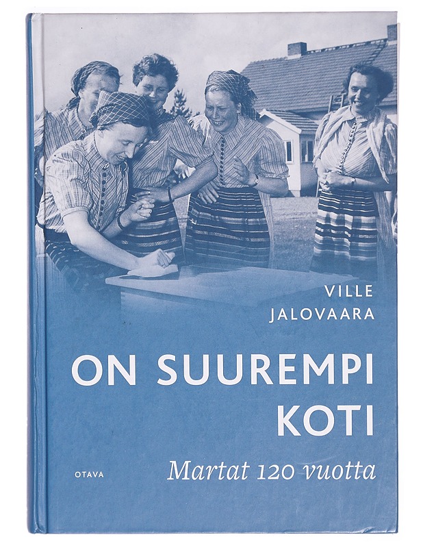 On suurempi koti: Martat 120 vuotta - Ville Jalovaara - Historiakirjat - 10105303460 - 0