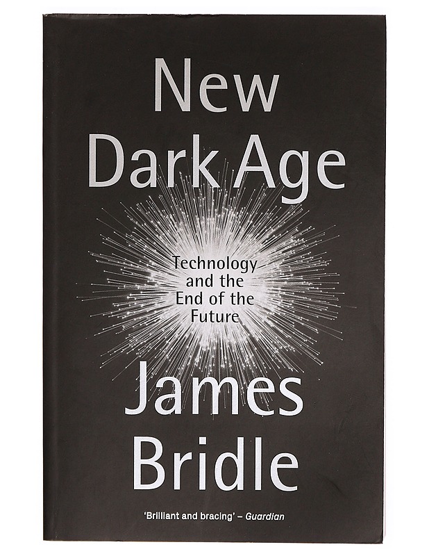New dark age : technology and the end of the future - James Bridle - Tietokirjat ja oppaat - 10105303574 - 0