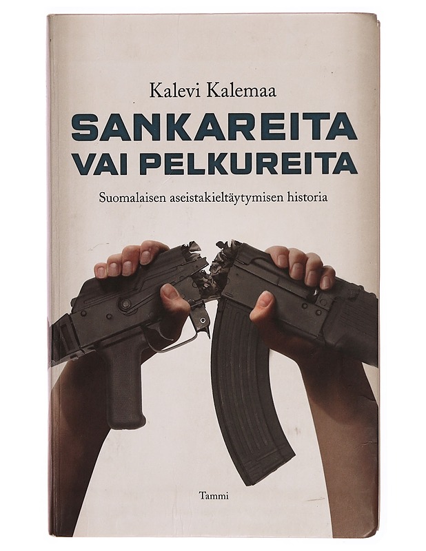 Sankareita vai pelkureita : suomalaisen aseistakieltäytymisen historia - Kalevi Kalemaa - Tietokirjat ja oppaat - 10105303586 - 0