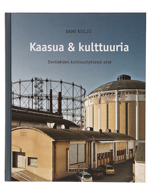 Kaasua & kulttuuria : Suvilahden kulttuuriyhteisö 2018 - Kulju, Sami - Tietokirjat ja oppaat - 10105303779 - 0