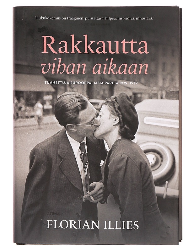 Rakkautta vihan aikaan : tunnettuja eurooppalaisia pareja 1929-1939 - Illies, Florian - Tietokirjat - 10105303813 - 0