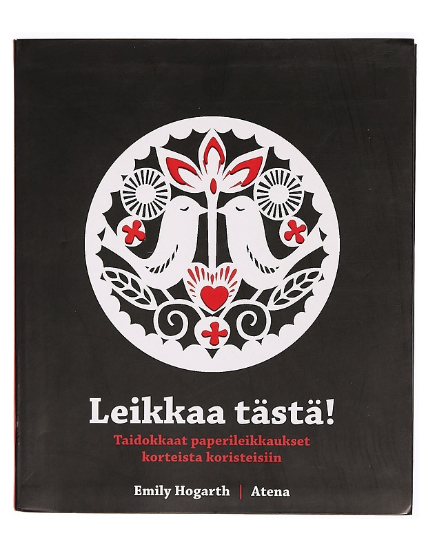 Leikkaa tästä! : taidokkaat paperileikkaukset korteista koristeisiin - Hogarth, Emily - Harrastekirjat - 10105303867 - 0