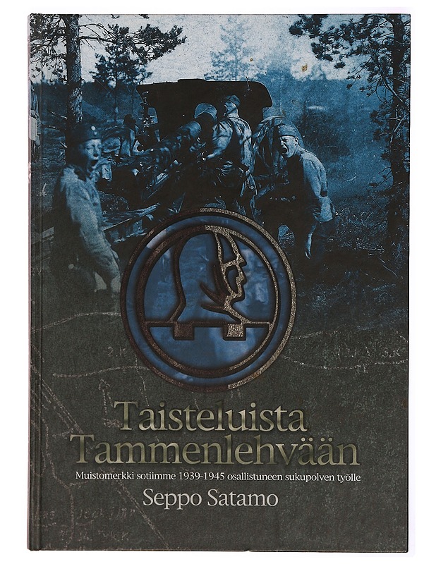 Taisteluista tammenlehvään : muistomerkki sotiimme 1939-1945 osallistuneen sukupolven työlle - Seppo Satamo - Historiakirjat - 10105304031 - 0