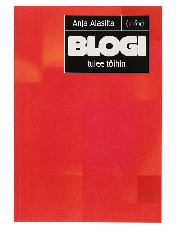 Blogi tulee töihin - Anja Alasilta - Tietokirjat ja oppaat - 10105304039 - 0