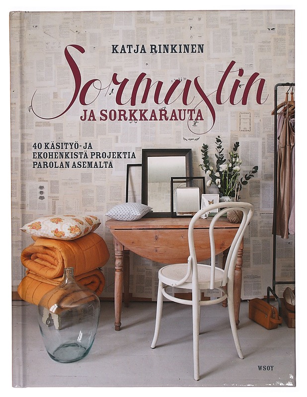 Sormustin ja sorkkarauta : 40 käsityö- ja ekohenkistä projektia Parolan asemalta - Katja Rinkinen - Sisustuskirjat - 10105304106 - 0