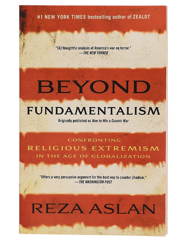 Beyond Fundamentalism: Confronting Religious Extremism in the Age of Globalization - Reza Aslan - Historiakirjat - 10105304138 - 0