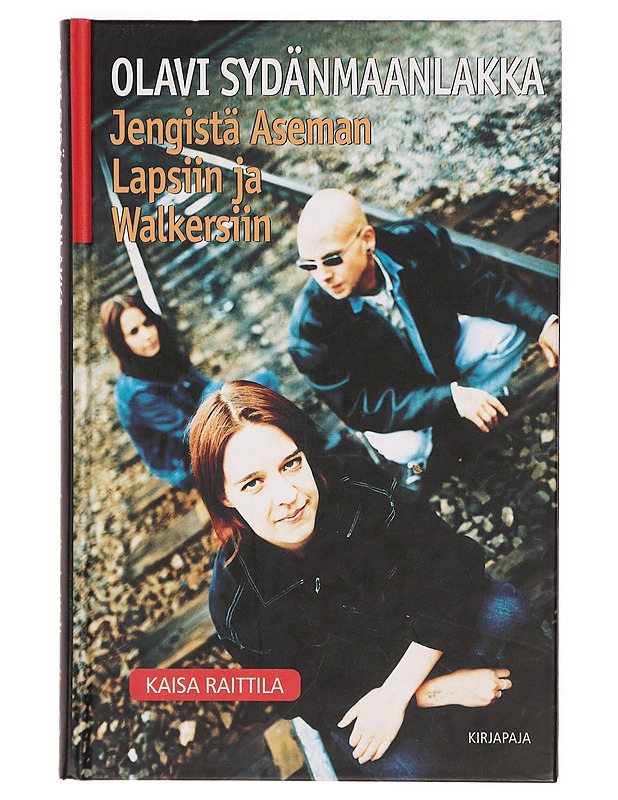 Olavi Sydänmaanlakka : jengistä Aseman lapsiin ja Walkersiin - Kaisa Raittila - Elämäkerrat ja muistelmat - 10105304139 - 0